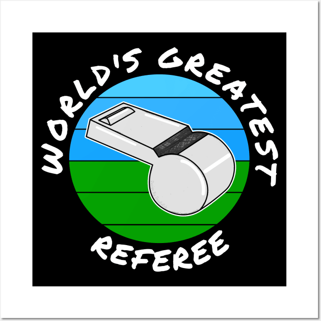 World's Greatest Referee Football Soccer Baseball Wall Art by doodlerob